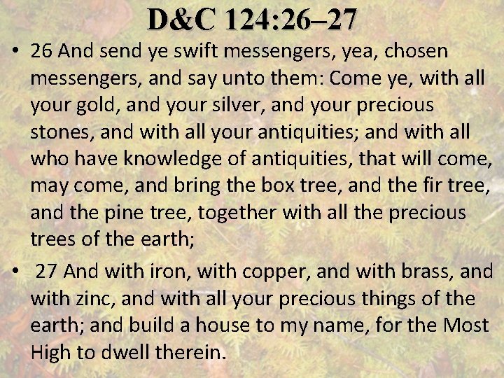 D&C 124: 26– 27 • 26 And send ye swift messengers, yea, chosen messengers,