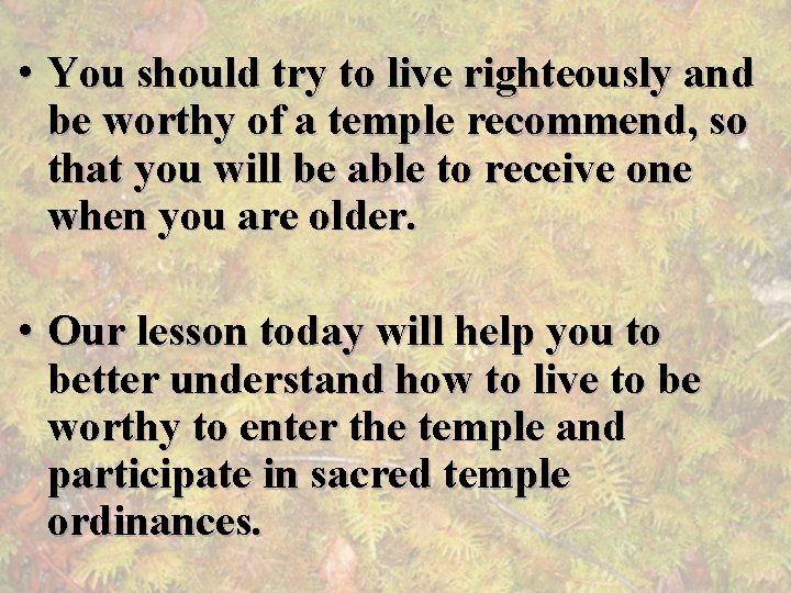  • You should try to live righteously and be worthy of a temple