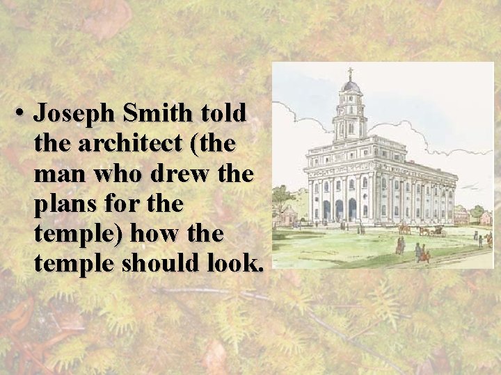  • Joseph Smith told the architect (the man who drew the plans for