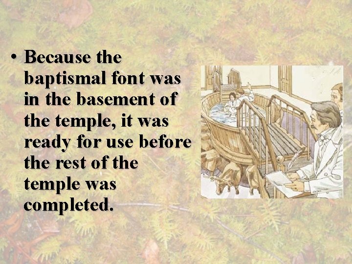  • Because the baptismal font was in the basement of the temple, it