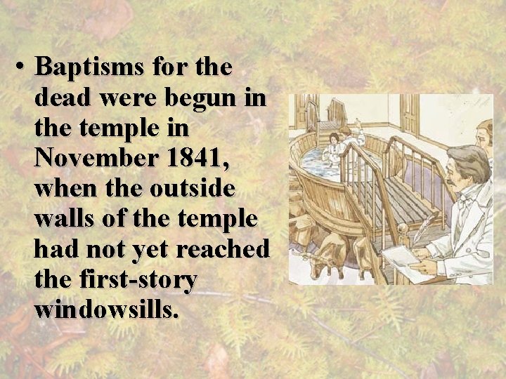  • Baptisms for the dead were begun in the temple in November 1841,