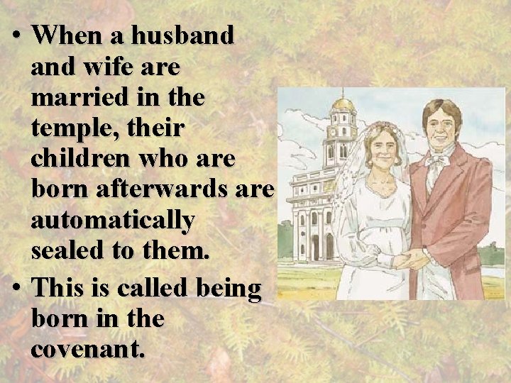  • When a husband wife are married in the temple, their children who
