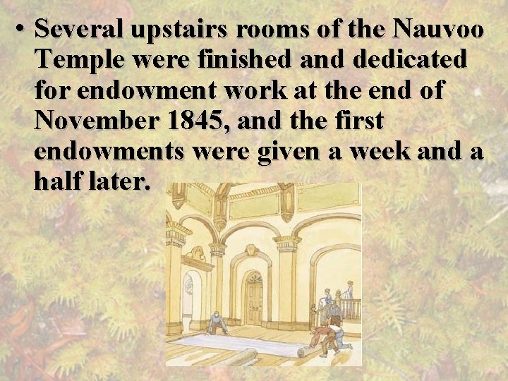 • Several upstairs rooms of the Nauvoo Temple were finished and dedicated for