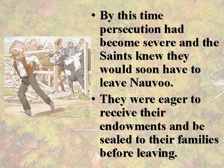  • By this time persecution had become severe and the Saints knew they
