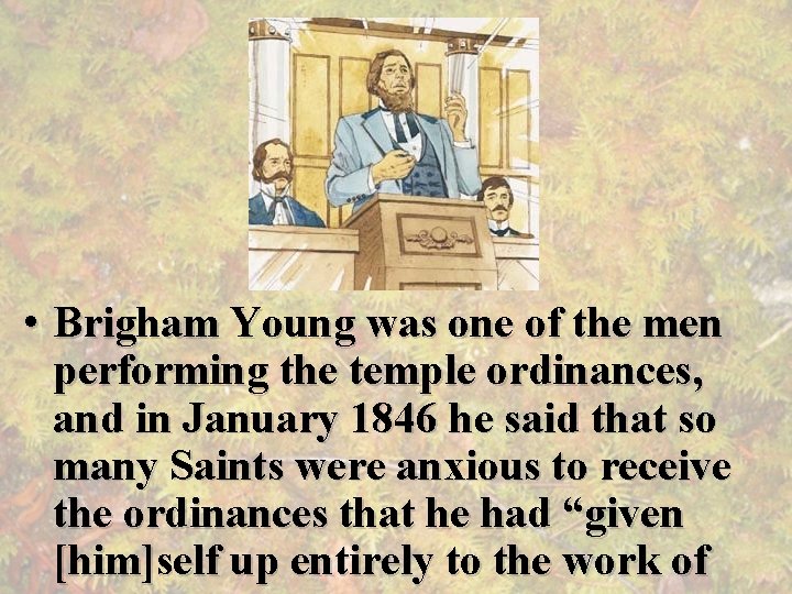  • Brigham Young was one of the men performing the temple ordinances, and