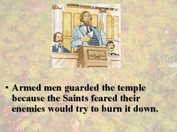  • Armed men guarded the temple because the Saints feared their enemies would