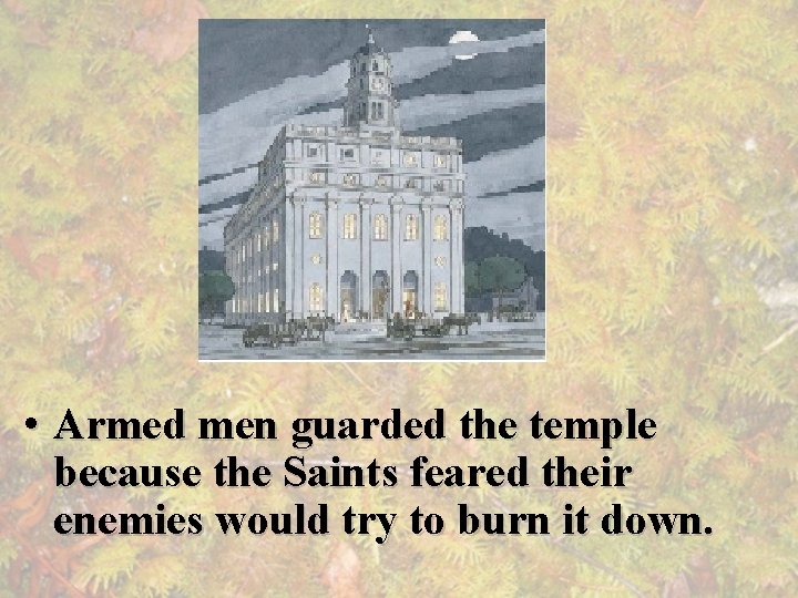  • Armed men guarded the temple because the Saints feared their enemies would