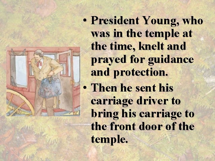  • President Young, who was in the temple at the time, knelt and
