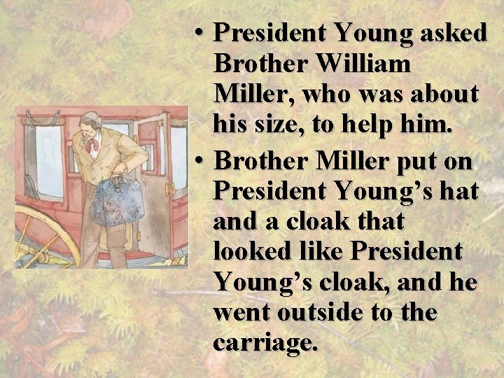  • President Young asked Brother William Miller, who was about his size, to