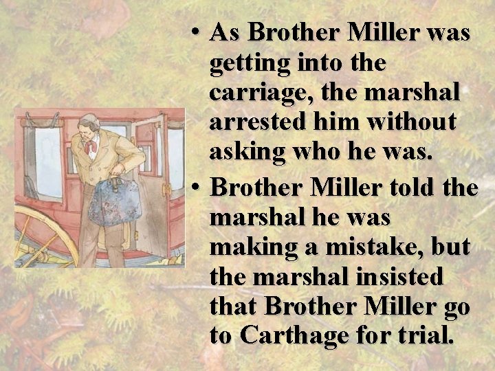  • As Brother Miller was getting into the carriage, the marshal arrested him