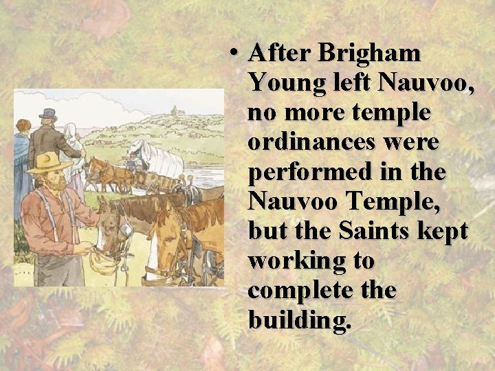 • After Brigham Young left Nauvoo, no more temple ordinances were performed in