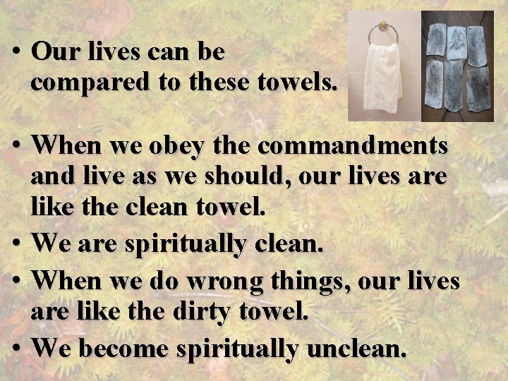  • Our lives can be compared to these towels. • When we obey