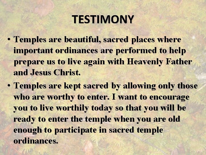 TESTIMONY • Temples are beautiful, sacred places where important ordinances are performed to help