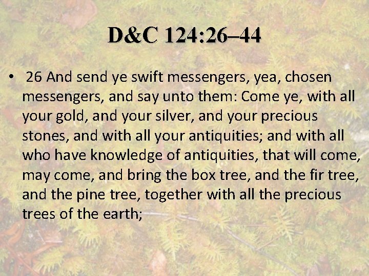 D&C 124: 26– 44 • 26 And send ye swift messengers, yea, chosen messengers,