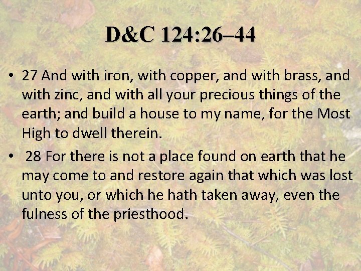 D&C 124: 26– 44 • 27 And with iron, with copper, and with brass,