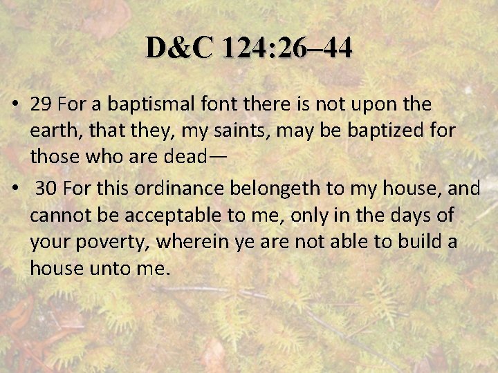 D&C 124: 26– 44 • 29 For a baptismal font there is not upon