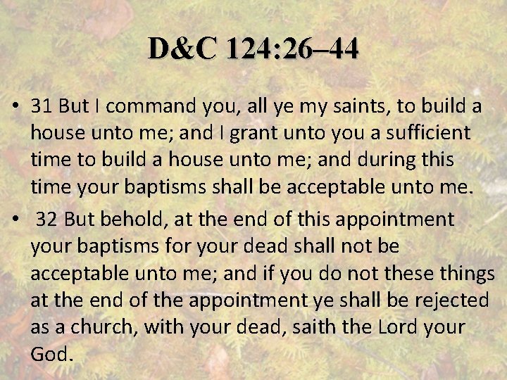 D&C 124: 26– 44 • 31 But I command you, all ye my saints,