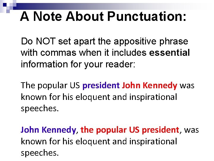 A Note About Punctuation: Do NOT set apart the appositive phrase with commas when