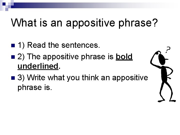 What is an appositive phrase? 1) Read the sentences. n 2) The appositive phrase