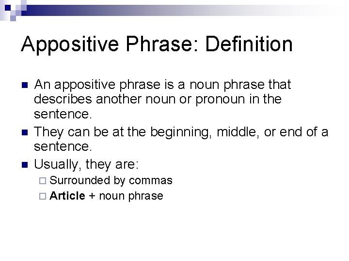 Appositive Phrase: Definition n An appositive phrase is a noun phrase that describes another