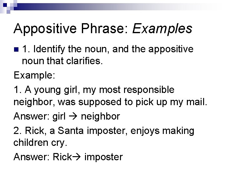 Appositive Phrase: Examples 1. Identify the noun, and the appositive noun that clarifies. Example: