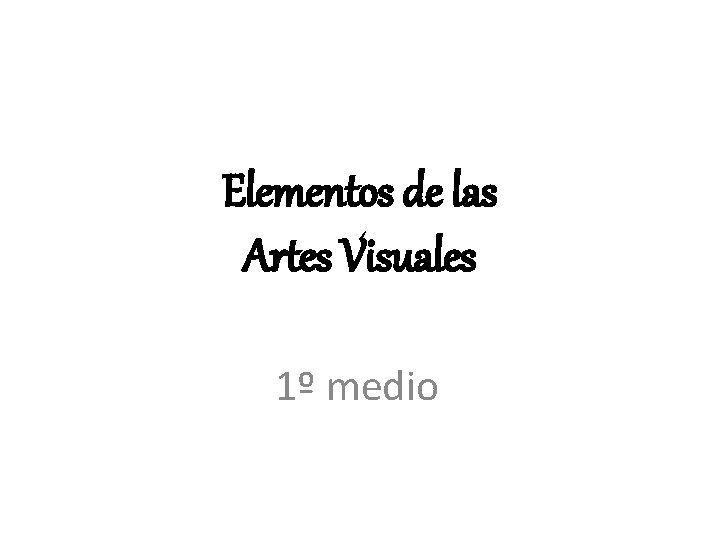 Elementos de las Artes Visuales 1º medio 