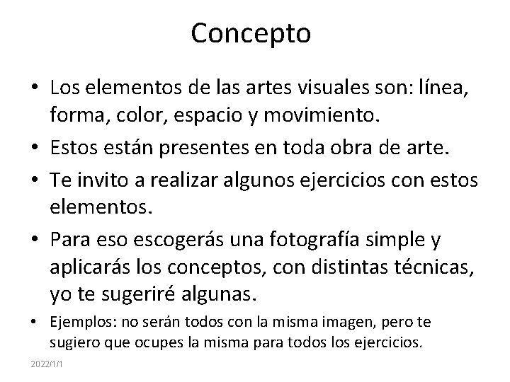 Concepto • Los elementos de las artes visuales son: línea, forma, color, espacio y