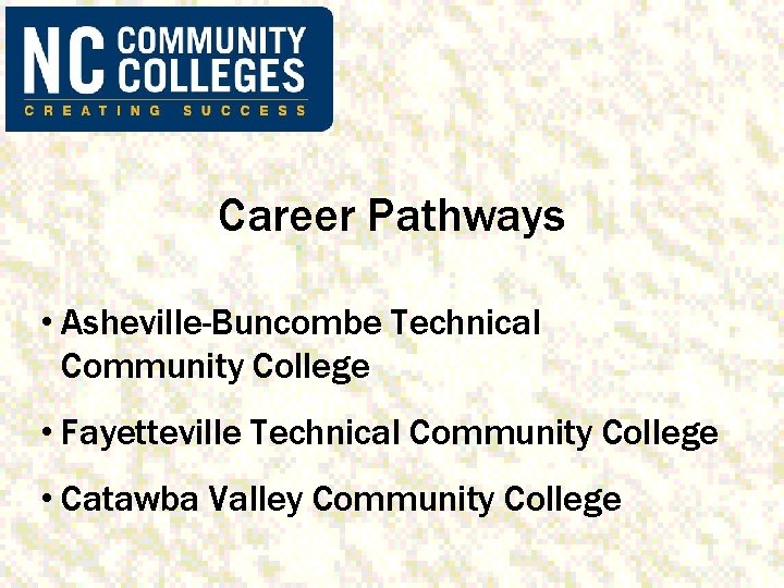 Career Pathways • Asheville-Buncombe Technical Community College • Fayetteville Technical Community College • Catawba