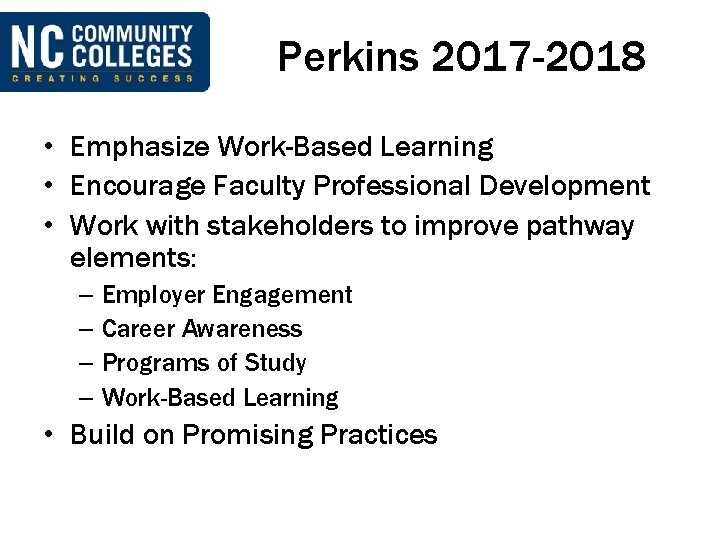 Perkins 2017 -2018 • Emphasize Work-Based Learning • Encourage Faculty Professional Development • Work