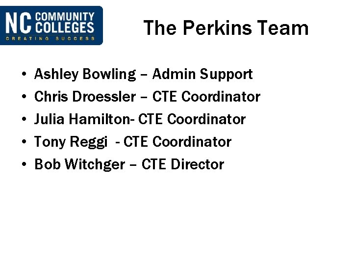 The Perkins Team • • • Ashley Bowling – Admin Support Chris Droessler –