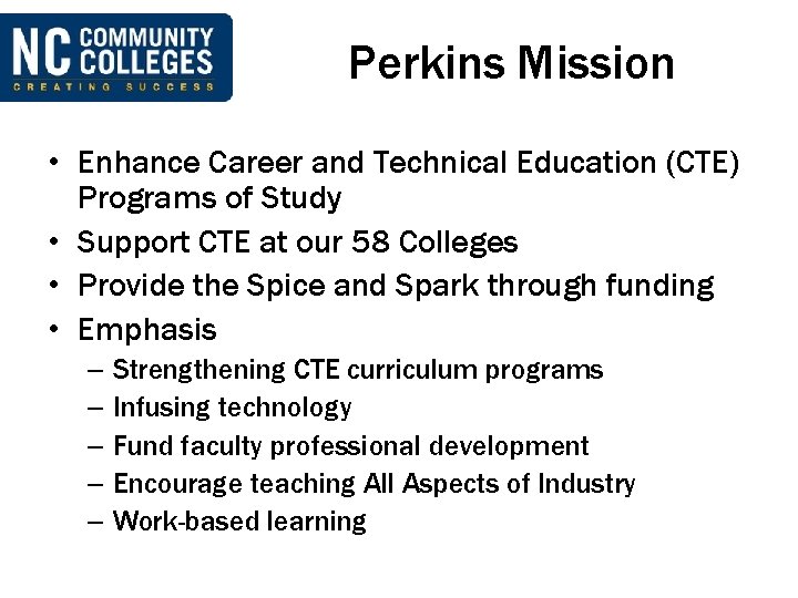Perkins Mission • Enhance Career and Technical Education (CTE) Programs of Study • Support