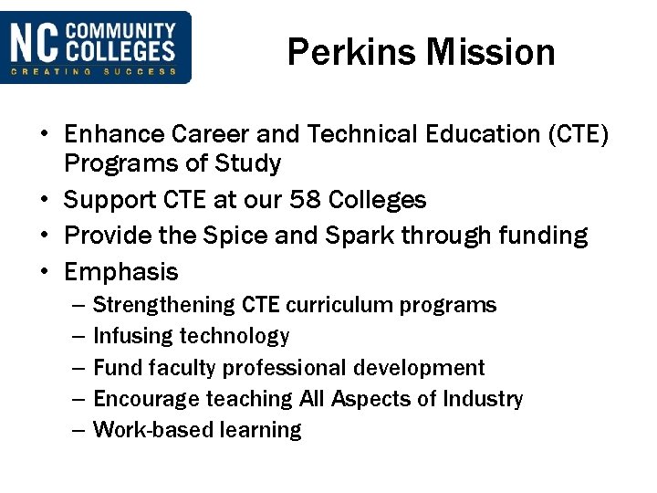 Perkins Mission • Enhance Career and Technical Education (CTE) Programs of Study • Support