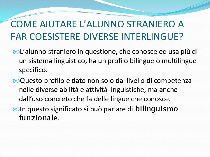 COME AIUTARE L’ALUNNO STRANIERO A FAR COESISTERE DIVERSE INTERLINGUE? L’alunno straniero in questione, che