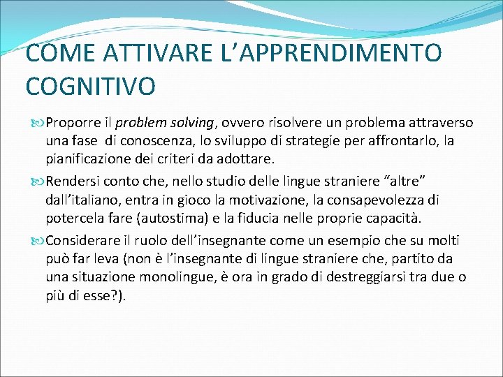 COME ATTIVARE L’APPRENDIMENTO COGNITIVO Proporre il problem solving, ovvero risolvere un problema attraverso una