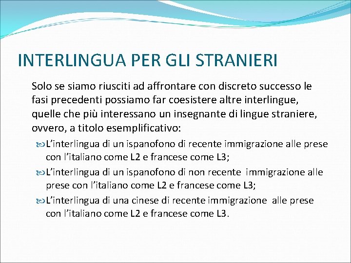 INTERLINGUA PER GLI STRANIERI Solo se siamo riusciti ad affrontare con discreto successo le