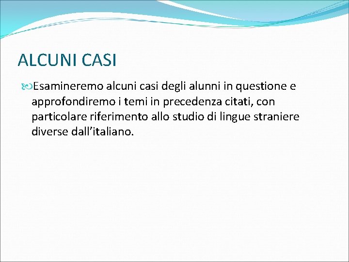 ALCUNI CASI Esamineremo alcuni casi degli alunni in questione e approfondiremo i temi in