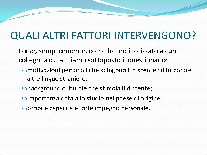 QUALI ALTRI FATTORI INTERVENGONO? Forse, semplicemente, come hanno ipotizzato alcuni colleghi a cui abbiamo