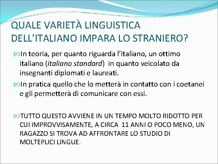 QUALE VARIETÀ LINGUISTICA DELL’ITALIANO IMPARA LO STRANIERO? In teoria, per quanto riguarda l’italiano, un