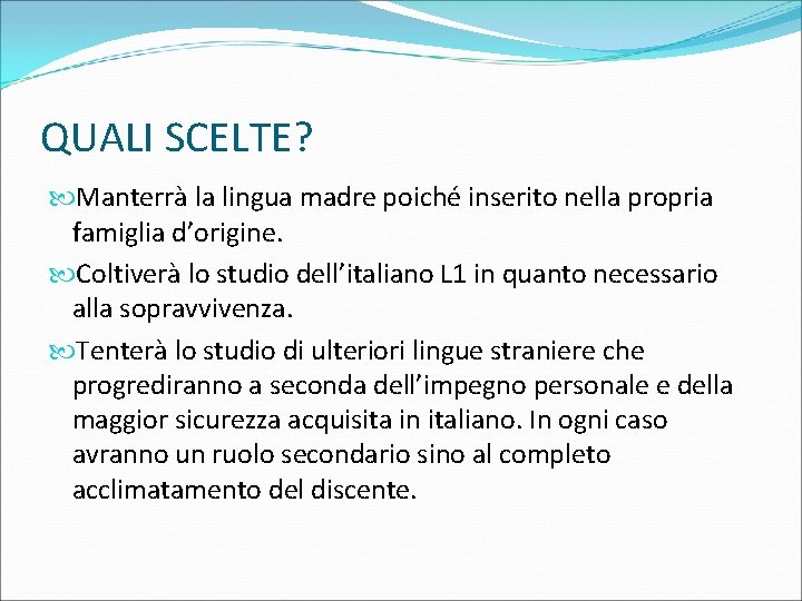 QUALI SCELTE? Manterrà la lingua madre poiché inserito nella propria famiglia d’origine. Coltiverà lo