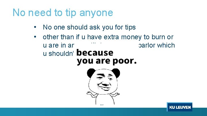 No need to tip anyone • No one should ask you for tips •