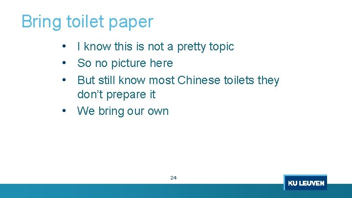 Bring toilet paper • I know this is not a pretty topic • So