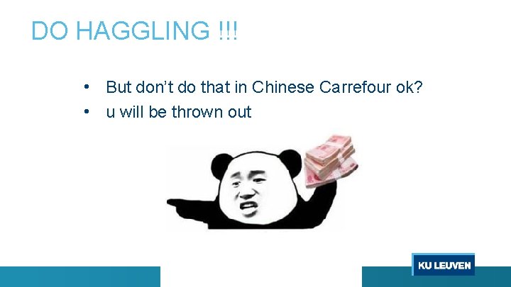 DO HAGGLING !!! • But don’t do that in Chinese Carrefour ok? • u