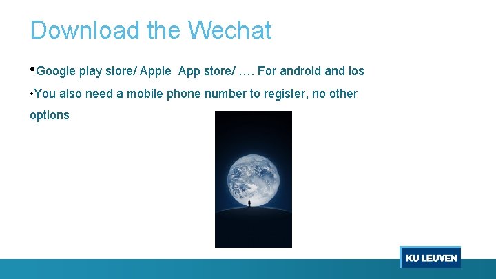 Download the Wechat • Google play store/ Apple App store/ …. For android and