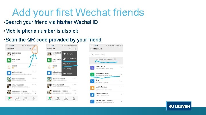 Add your first Wechat friends • Search your friend via his/her Wechat ID •