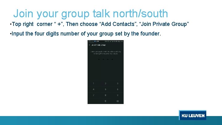 Join your group talk north/south • Top right corner “ +”, Then choose “Add