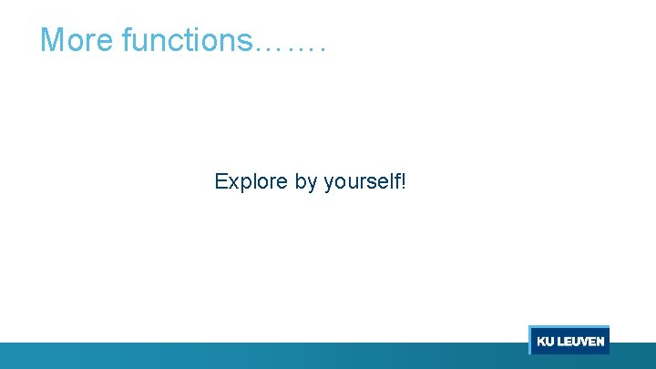 More functions……. Explore by yourself! 