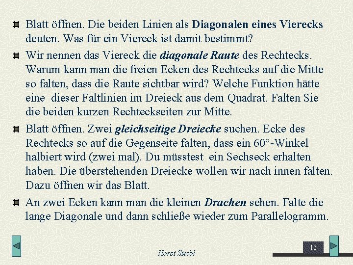 Blatt öffnen. Die beiden Linien als Diagonalen eines Vierecks deuten. Was für ein Viereck