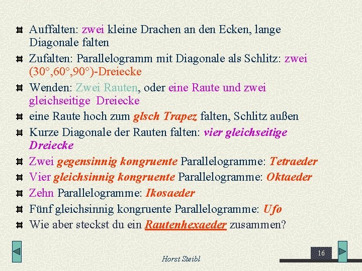 Auffalten: zwei kleine Drachen an den Ecken, lange Diagonale falten Zufalten: Parallelogramm mit Diagonale