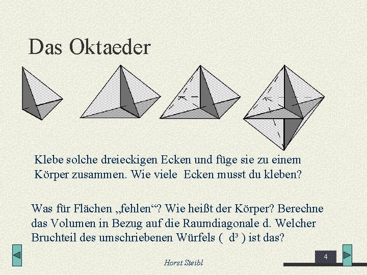 Das Oktaeder Klebe solche dreieckigen Ecken und füge sie zu einem Körper zusammen. Wie
