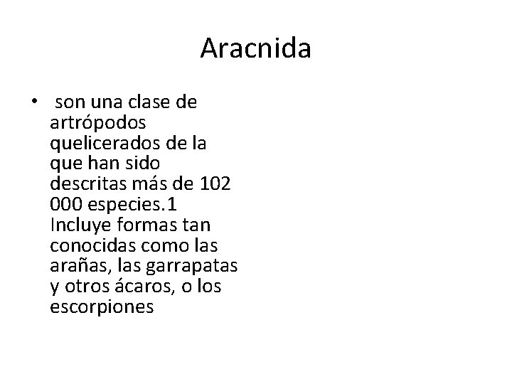 Aracnida • son una clase de artrópodos quelicerados de la que han sido descritas